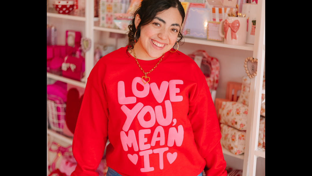 Love You Mean It Sweatshirt